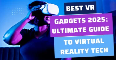 Best VR Gadgets 2025: Ultimate Guide to Virtual Reality Tech