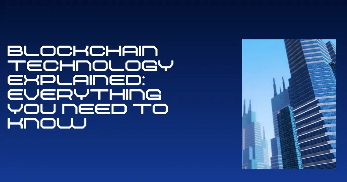 Blockchain Technology Explained: Everything You Need to Know