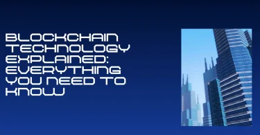 Blockchain Technology Explained: Everything You Need to Know