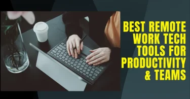 Best Remote Work Tech Tools for Productivity & Teams