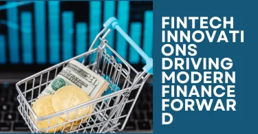 Fintech Innovations Driving Modern Finance Forward