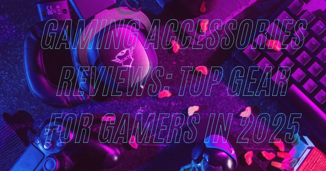 Gaming Accessories Reviews Top Gear for Gamers in 2025