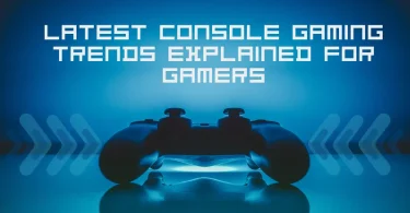 Latest Console Gaming Trends Explained for Gamers