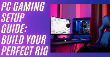 PC Gaming Setup Guide: Build Your Perfect Rig