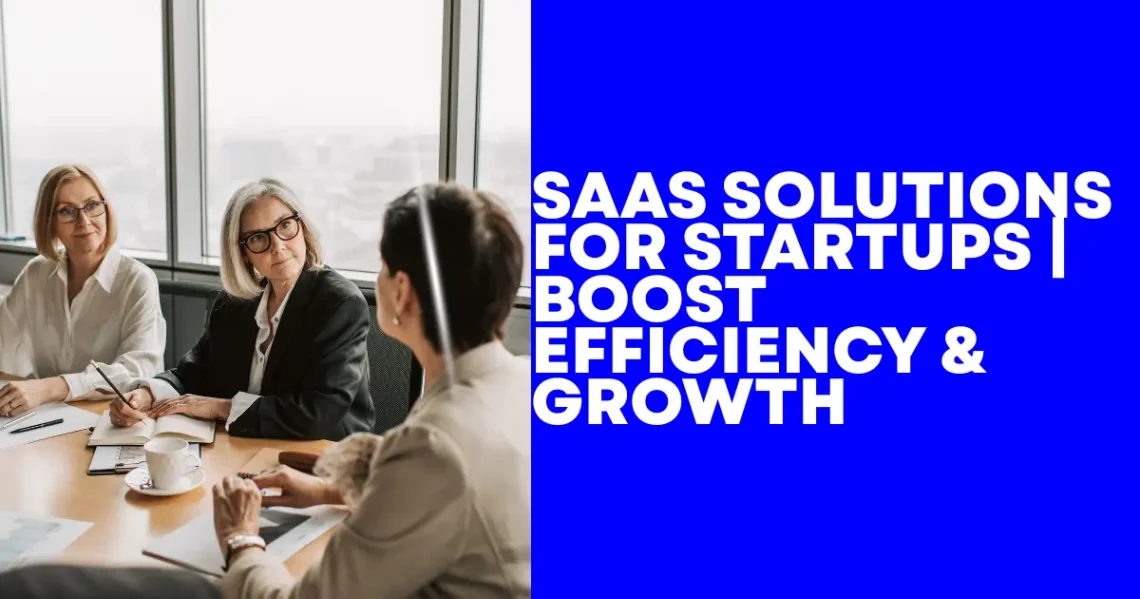 SaaS Solutions for Startups Boost Efficiency & Growth