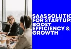SaaS Solutions for Startups Boost Efficiency & Growth