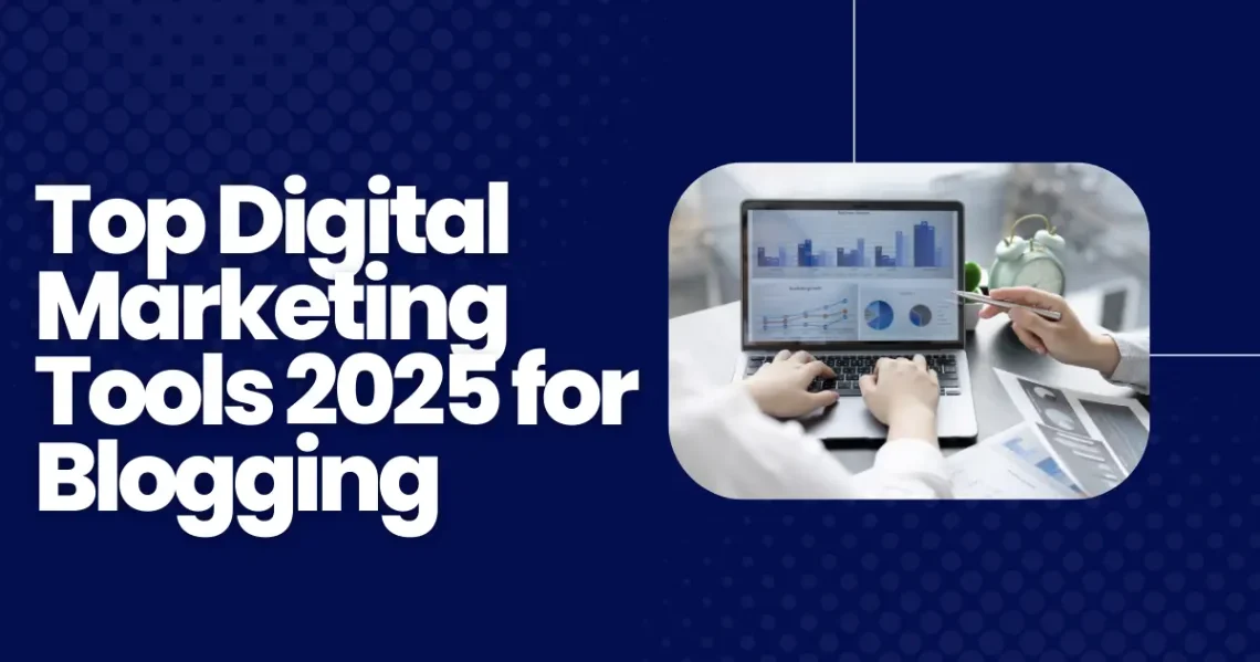 Top Digital Marketing Tools 2025 for Blogging